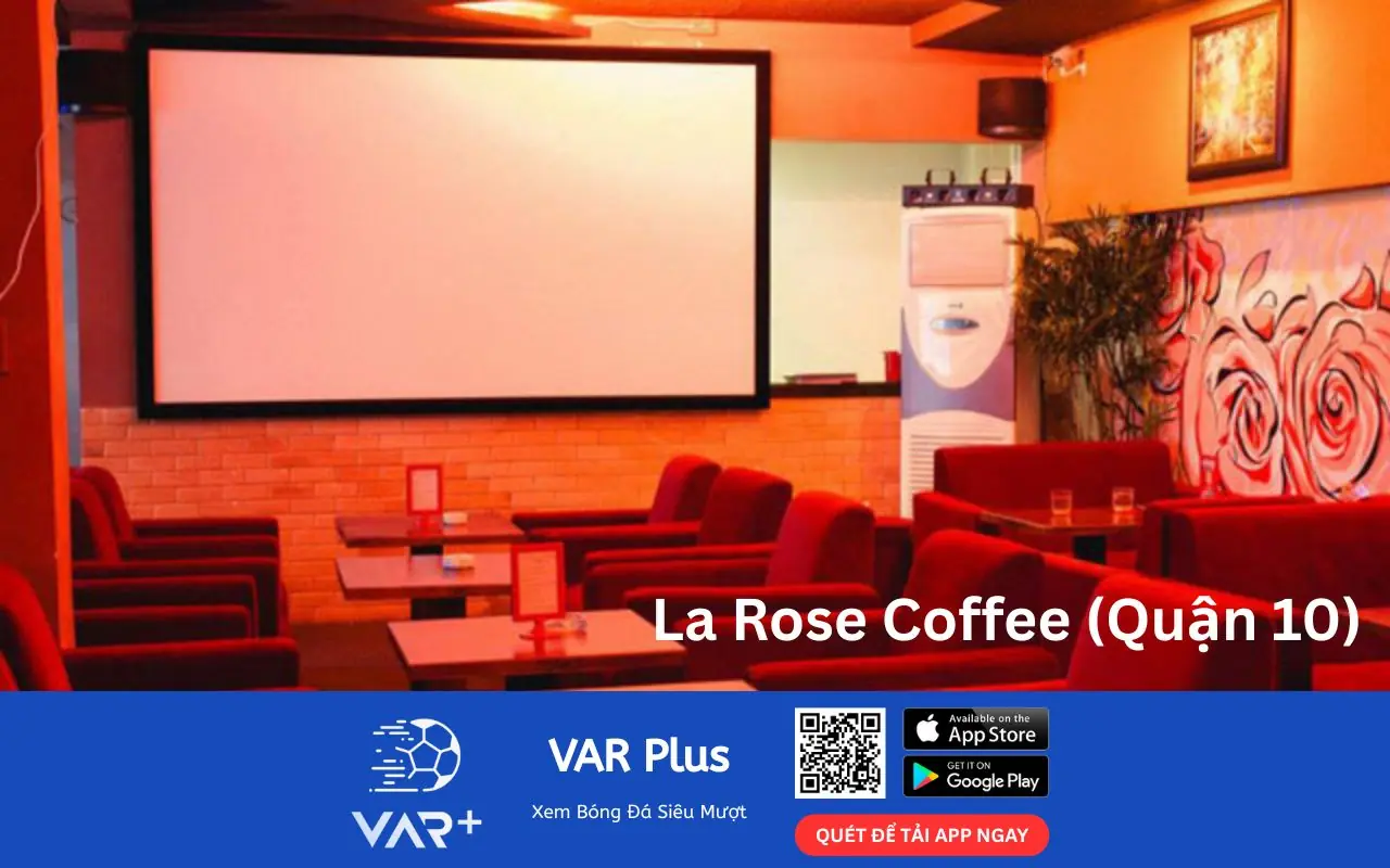 Quán cafe xem bóng đá La Rose Coffee (Quận 10)