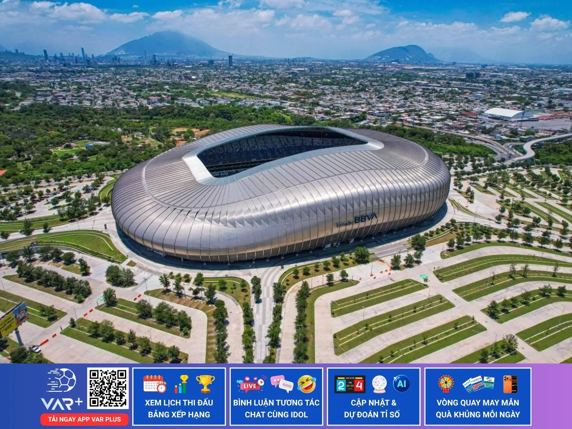 Sân Estadio BBVA: hình ảnh “Người khổng lồ thép” giữa lòng di sản thiên nhiên