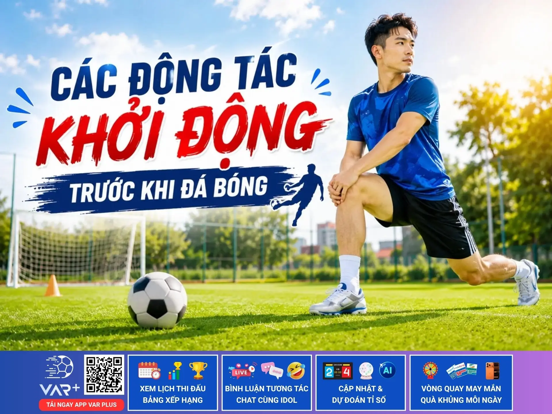 Các động tác khởi động trước khi đá bóng: 5 phút chuẩn bị còn hơn 5 tháng nghỉ đá bóng