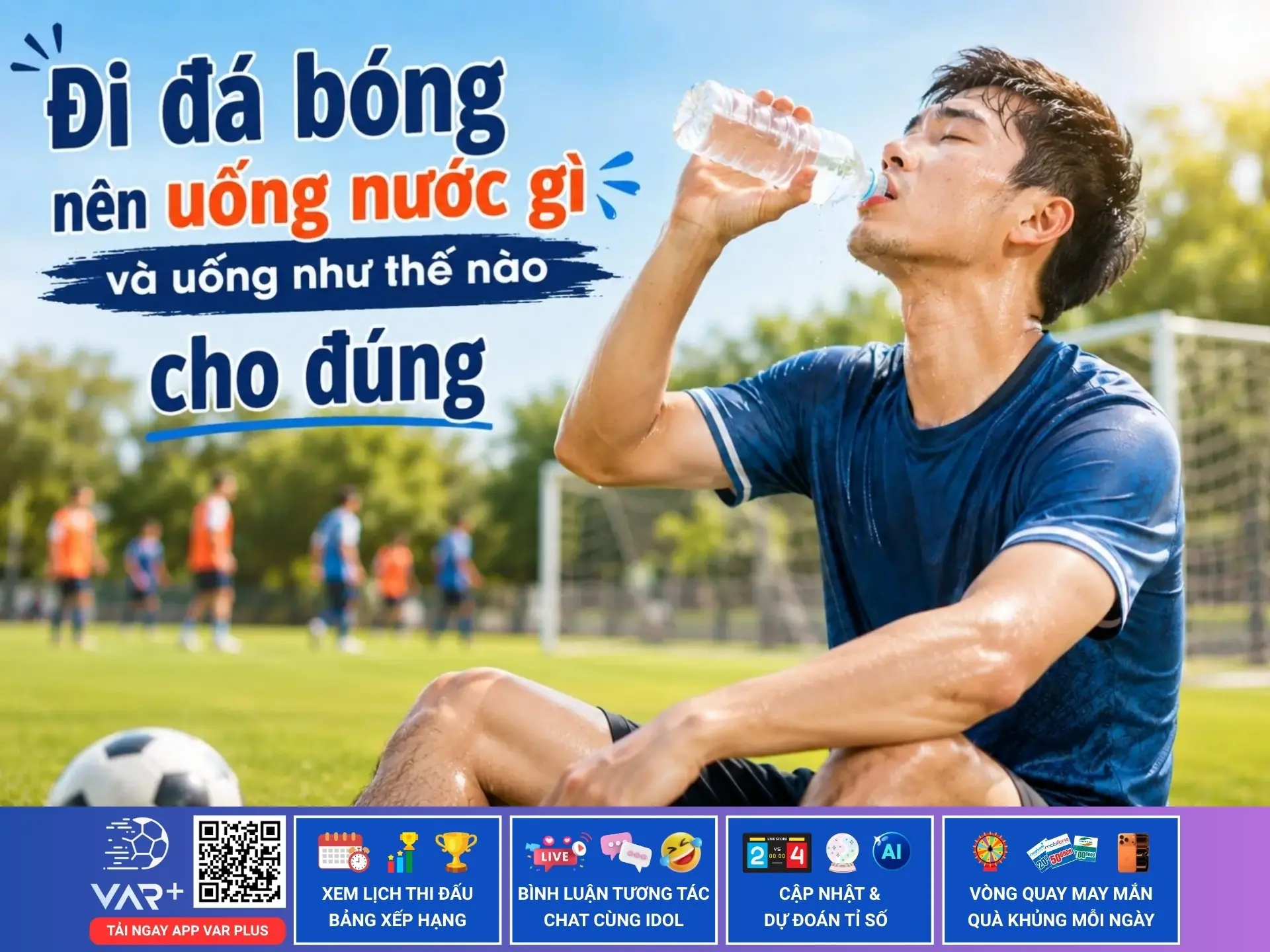 Đi đá bóng nên uống nước gì và uống như thế nào cho đúng 1 Đi đá bóng nên uống nước gì và uống như thế nào cho đúng