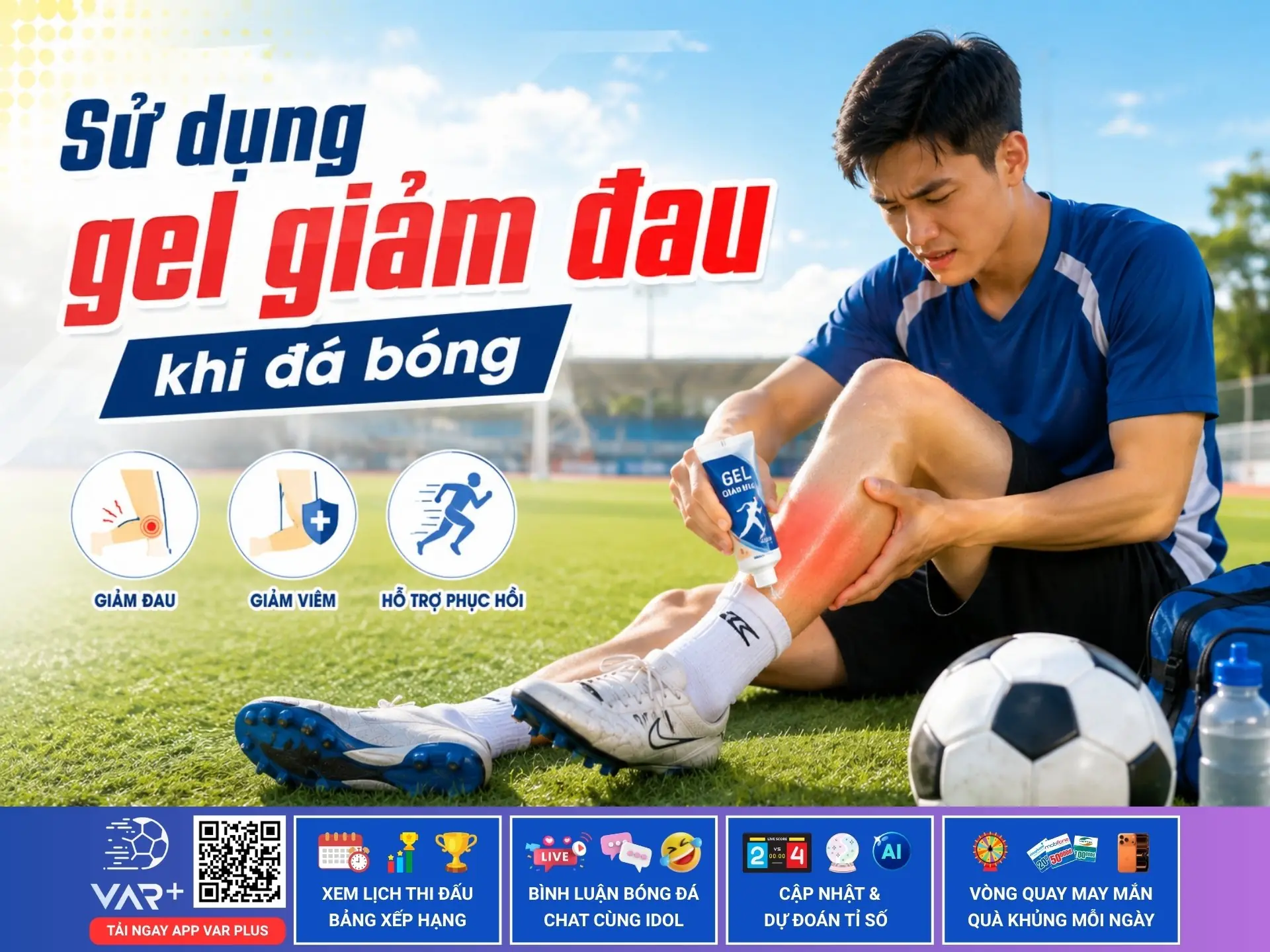 Gel giảm đau: thứ không thể thiếu trong túi đồ của anh em đá phủi