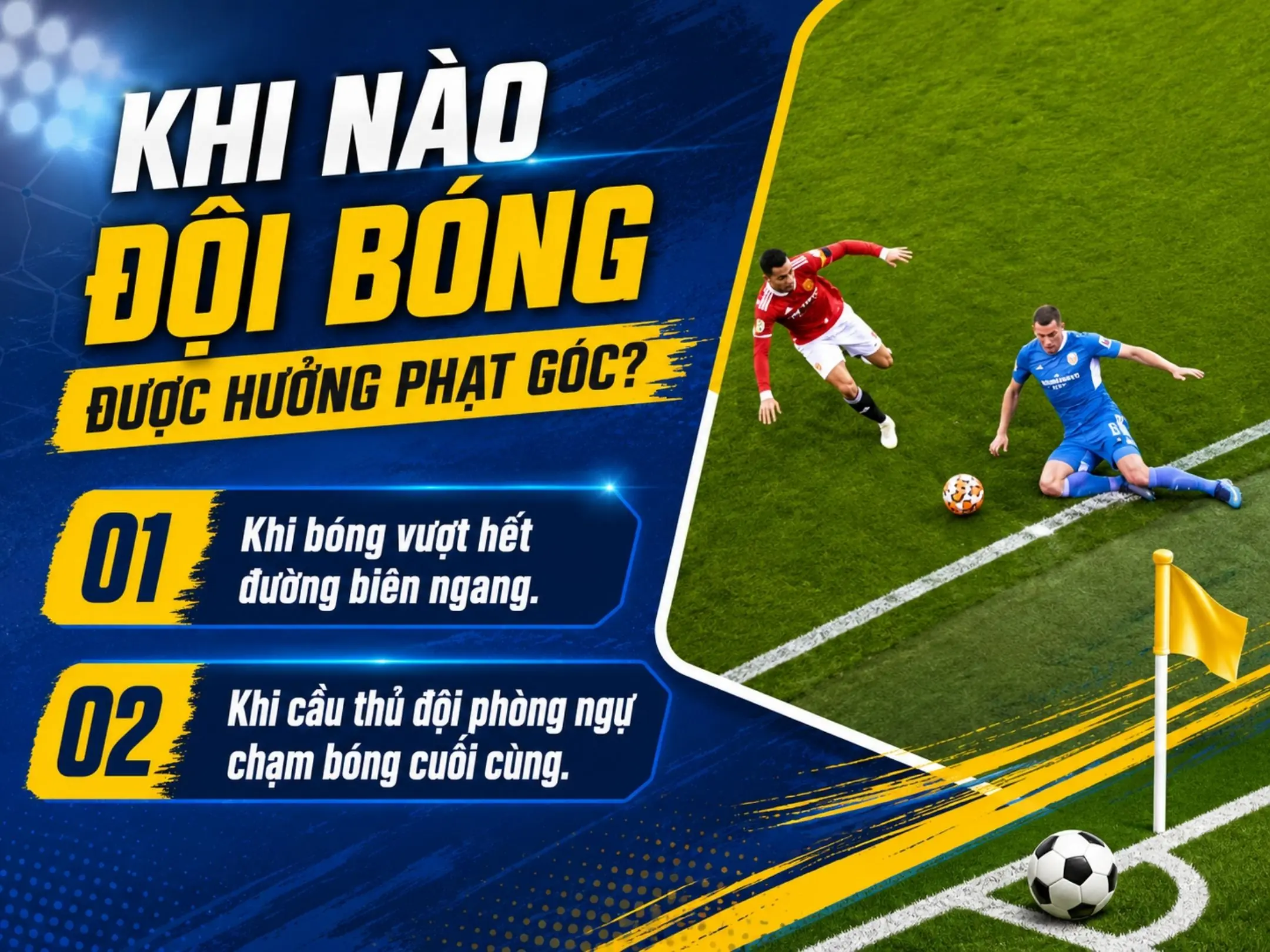 Sút phạt góc được thực hiện từ đâu? Luật đặt bóng, vị trí đá và những điều fan bóng đá cần biết 3 Khi nào đội bóng được hưởng phạt góc?