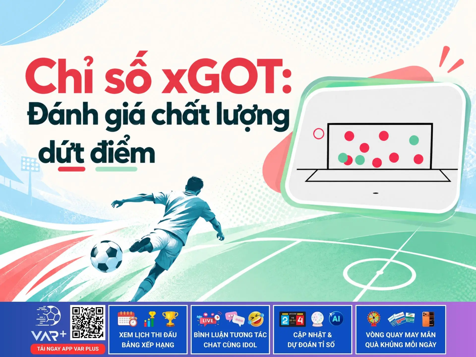 Chỉ số xGOT đánh giá chất lượng của những pha dứt điểm như thế nào? 1 Chỉ số xGOT đánh giá chất lượng của những pha dứt điểm như thế nào?